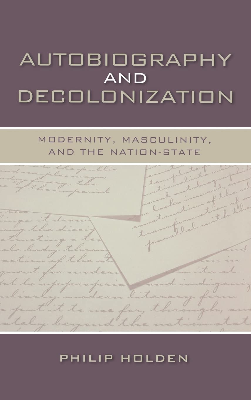 Autobiography and Decolonization: Modernity, Masculinity, and the NationState (Wisconsin Studies in Autobiography),Used