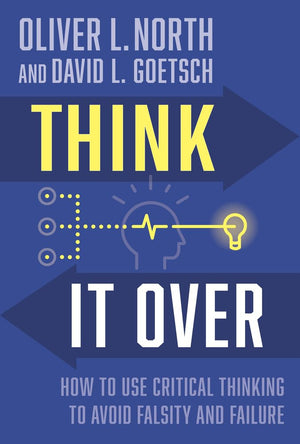 Think It Over: How to Use Critical Thinking to Avoid Falsity and Failure,New