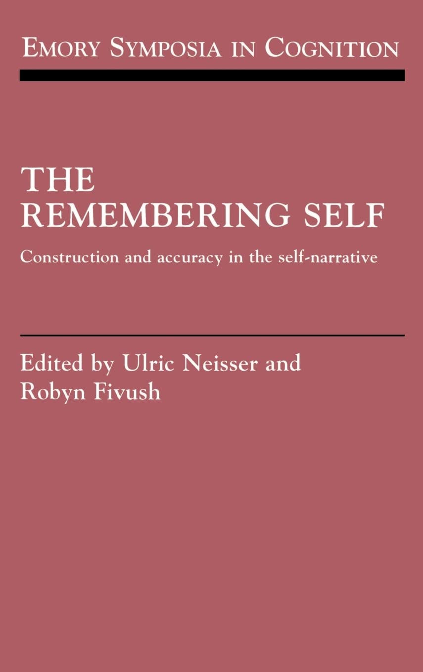 The Remembering Self: Construction and Accuracy in the SelfNarrative (Emory Symposia in Cognition, Series Number 6),Used