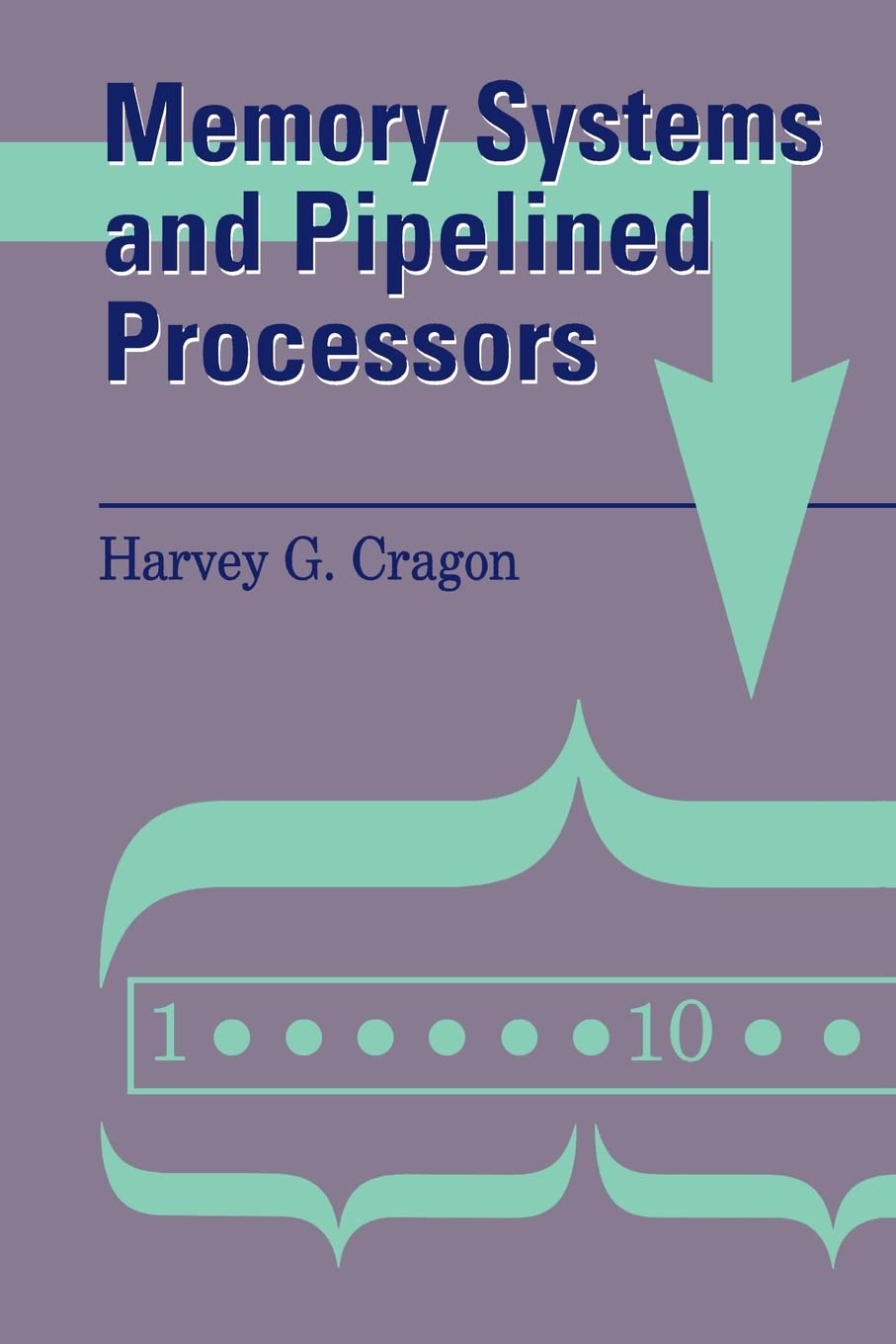 Memory Systems and Pipelined Processors (Jones and Bartlett Books in Computer Science),Used