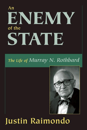 An Enemy Of The State: The Life Of Murray N. Rothbard