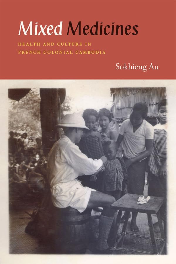 Mixed Medicines: Health And Culture In French Colonial Cambodia