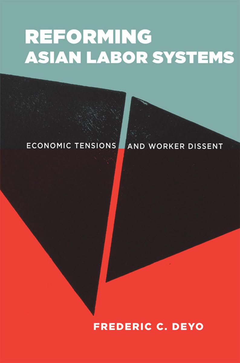 Reforming Asian Labor Systems: Economic Tensions and Worker Dissent,Used