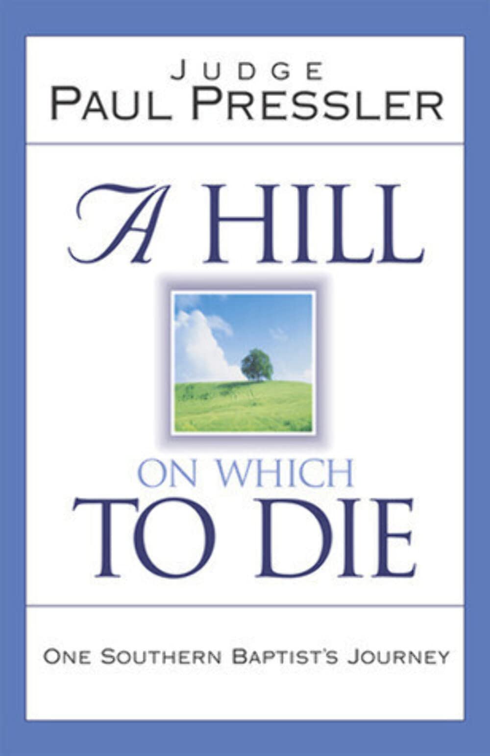 A Hill On Which To Die: One Southern Baptist'S Journey,New
