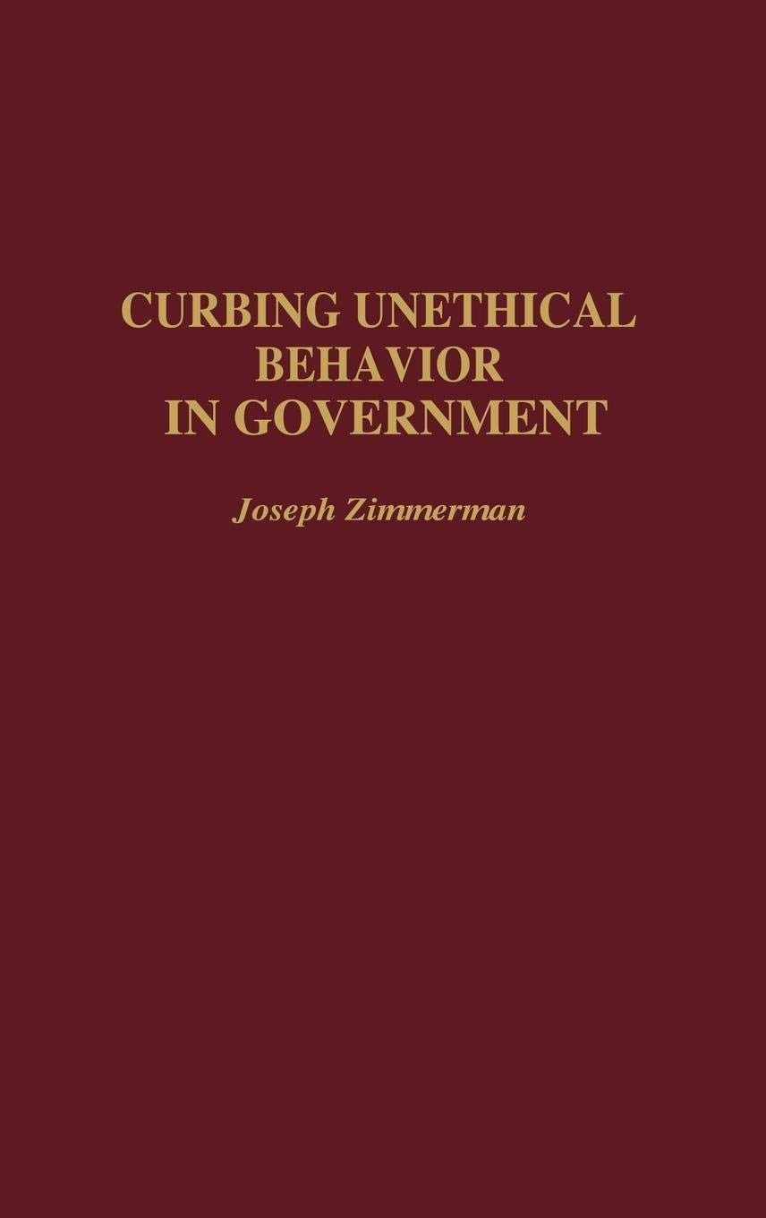 Curbing Unethical Behavior In Government (Contributions In Political Science),New
