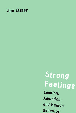 Strong Feelings: Emotion, Addiction, And Human Behavior (Jean Nicod Lectures) (Jean Nicod Lectures, 1997)