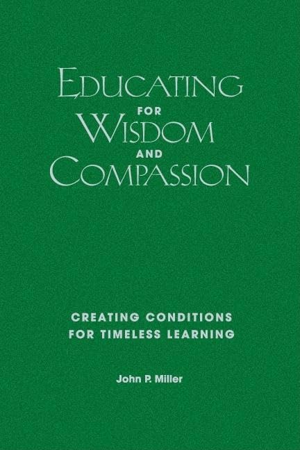 Educating for Wisdom and Compassion: Creating Conditions for Timeless Learning,Used