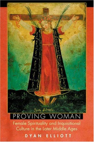 Proving Woman: Female Spirituality and Inquisitional Culture in the Later Middle Ages,Used