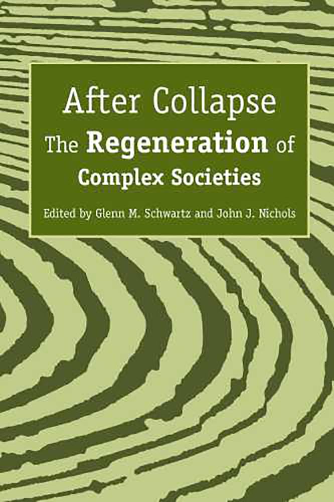 After Collapse: The Regeneration Of Complex Societies,New