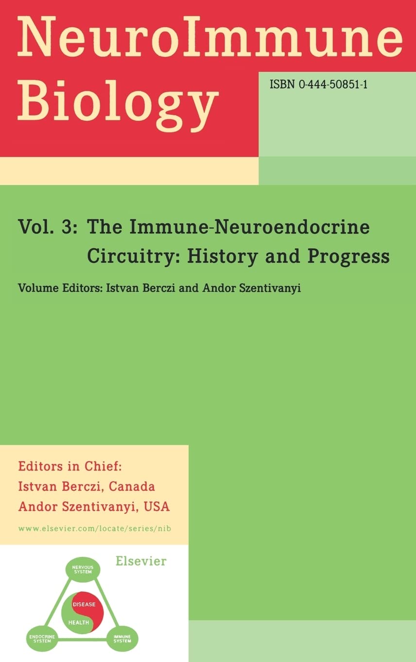 The Immuneneuroendocrine Circuitry: History And Progress (Volume 3) (Neuroimmune Biology, Volume 3)