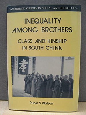 Inequality Among Brothers: Class and Kinship in South China (Cambridge Studies in Social and Cultural Anthropology, Series Numbe,Used