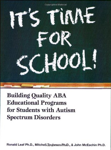 It's Time for School!: Building Quality ABA Educational Programs for Students with Autism Spectrum Disorders,Used