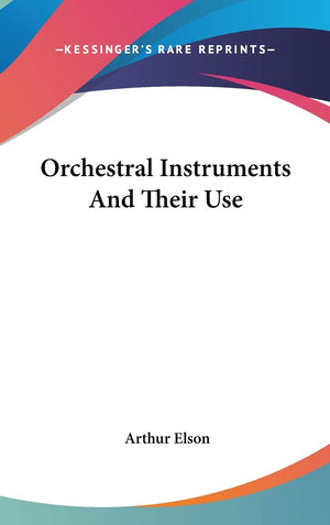 Orchestral Instruments And Their Use,New
