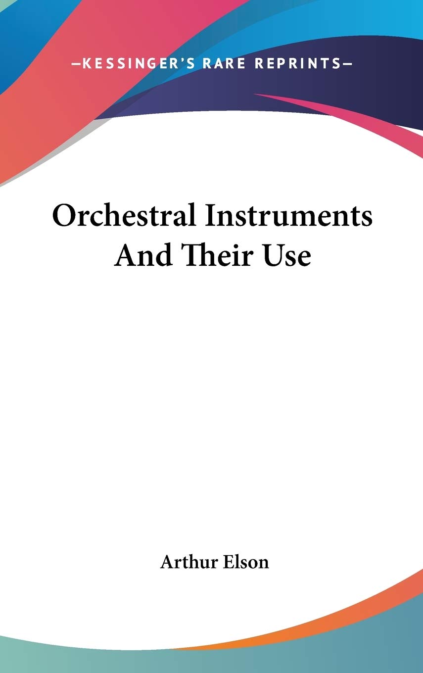 Orchestral Instruments And Their Use,New
