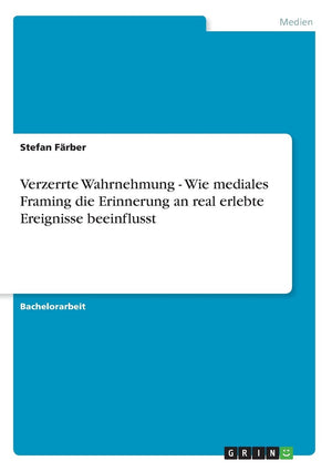 Verzerrte Wahrnehmung  Wie Mediales Framing Die Erinnerung An Real Erlebte Ereignisse Beeinflusst (German Edition),Used