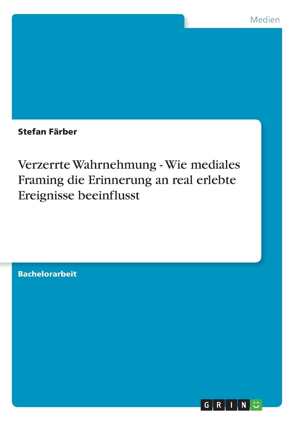 Verzerrte Wahrnehmung  Wie Mediales Framing Die Erinnerung An Real Erlebte Ereignisse Beeinflusst (German Edition),Used
