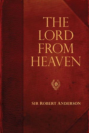 The Lord From Heaven (Sir Robert Anderson Library; Kregel Classi),New