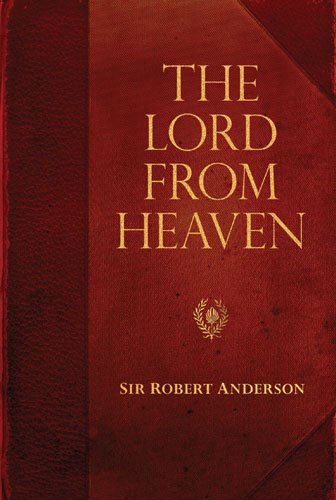The Lord From Heaven (Sir Robert Anderson Library; Kregel Classi),New
