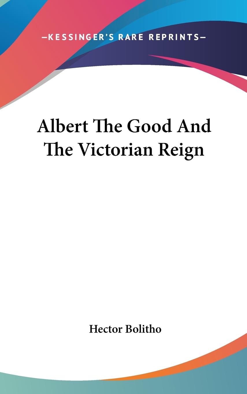 Albert The Good And The Victorian Reign,New