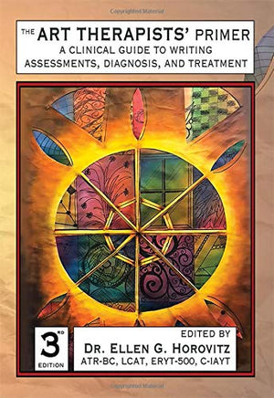 The Art Therapists' Primer: A Clinical Guide To Writing Assessments, Diagnosis, And Treatment