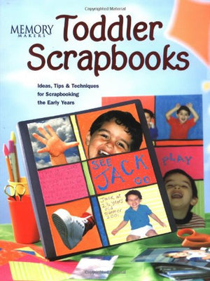 Memory Makers Toddler Scrapbooks: Ideas, Tips & Techniques for Scrapbooking the Early Years,New