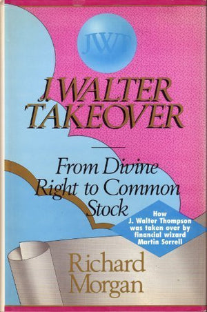 J. Walter Takeover: From Divine Right to Common Stock,Used