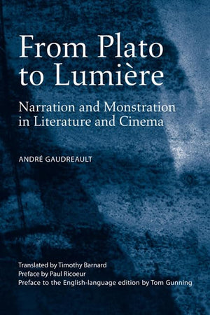 From Plato To Lumire: Narration And Monstration In Literature And Cinema,New