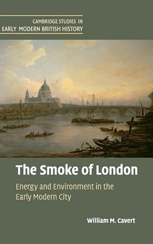 The Smoke of London: Energy and Environment in the Early Modern City (Cambridge Studies in Early Modern British History),Used