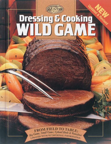 Dressing & Cooking Wild Game: From Field to Table: Big Game, Small Game, Upland Birds & Waterfowl (The Complete Hunter),Used