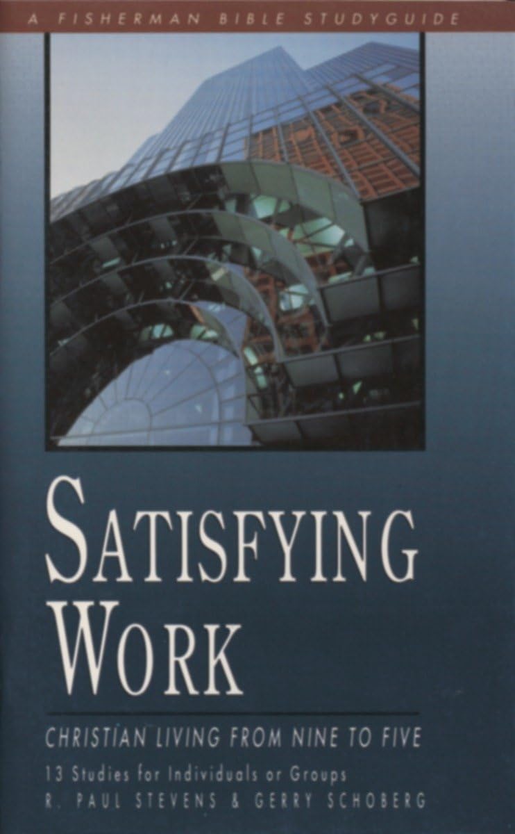 Satisfying Work: Christian Living from Nine to Five (Fisherman Bible Studyguide Series),Used