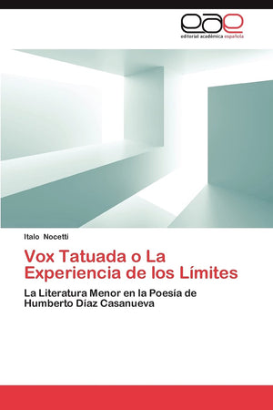 Vox Tatuada o La Experiencia de los Lmites: La Literatura Menor en la Poesa de Humberto Daz Casanueva (Spanish Edition),Used