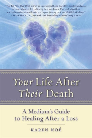 Your Life After Their Death: A Medium'S Guide To Healing After A Loss
