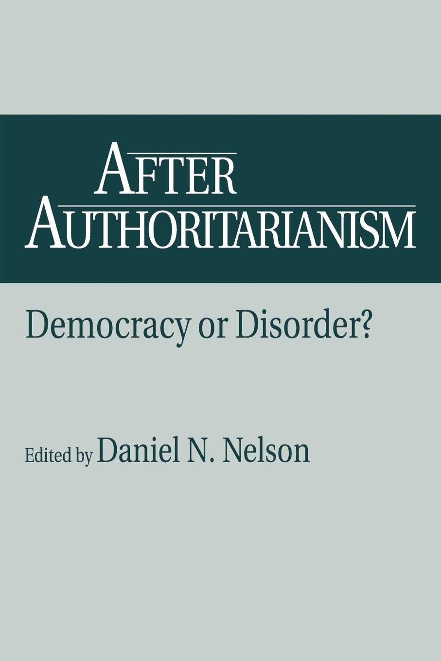 After Authoritarianism: Democracy Or Disorder? (Contributions In Political Science; 360 European Studies; 21),New