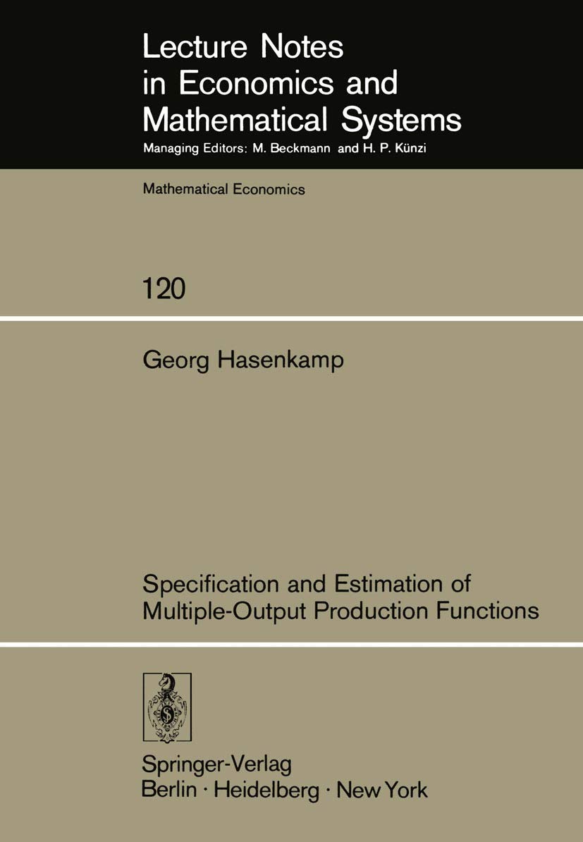 Specification and Estimation of MultipleOutput Production Functions (Lecture Notes in Economics and Mathematical Systems, 120),Used