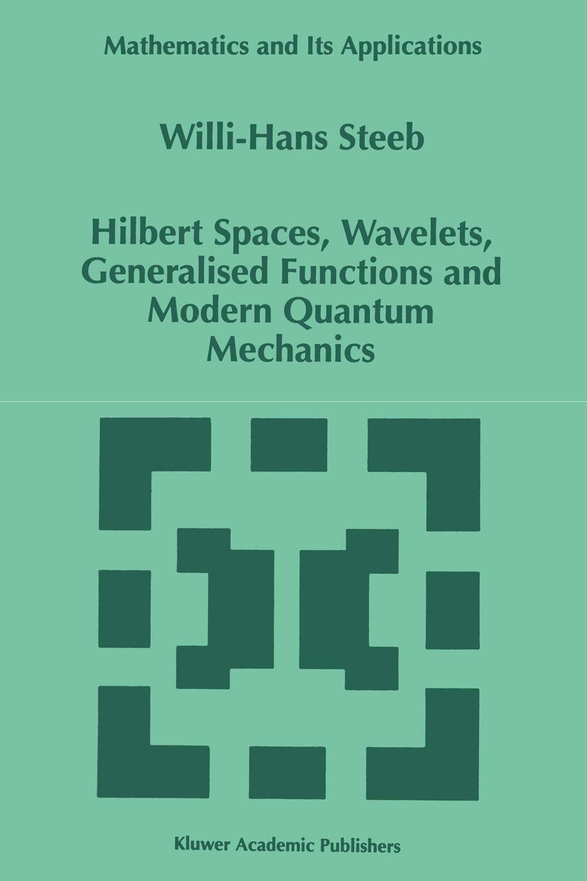 Hilbert Spaces, Wavelets, Generalised Functions and Modern Quantum Mechanics (Mathematics and Its Applications, 451),Used