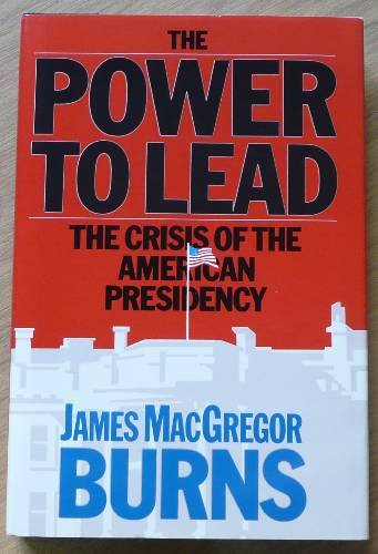 The Power to Lead: The Crisis of the American Presidency,Used