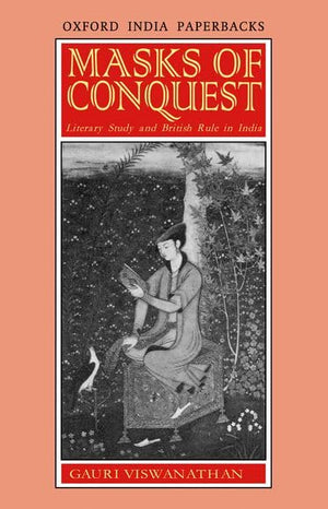 Masks of Conquest: Literary Study and British Rule in India (Oxford India Paperbacks),New