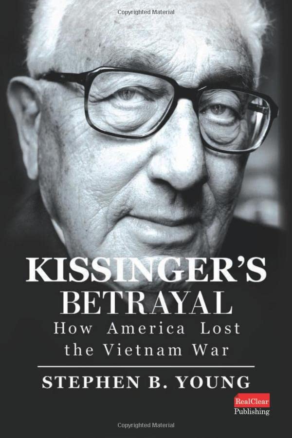 Kissinger'S Betrayal: How America Lost The Vietnam War