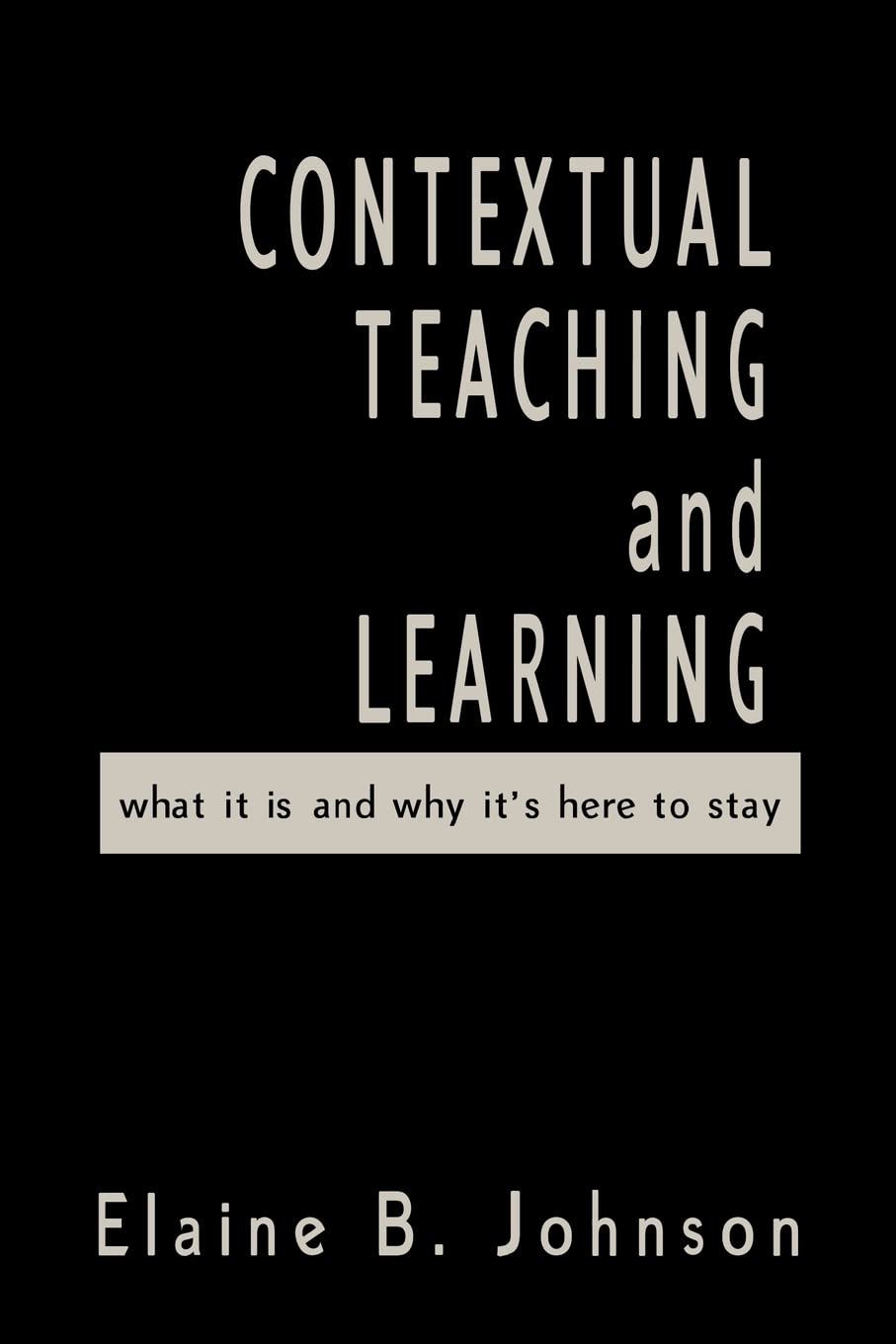 Contextual Teaching and Learning: What It Is and Why It's Here to Stay,New
