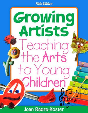 Growing Artists: Teaching The Arts To Young Children, 5Th Edition,New