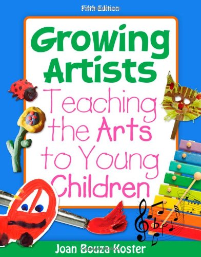 Growing Artists: Teaching The Arts To Young Children, 5Th Edition,New