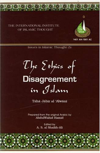 The Ethics of Disagreement in Islam (Issues in Islamic Thought, No. 5)