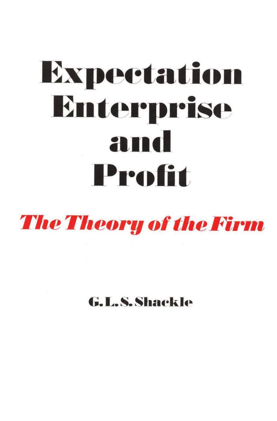 Expectation, Enterprise And Profit: The Theory Of The Firm
