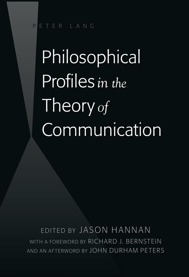 Philosophical Profiles In The Theory Of Communication: With A Foreword By Richard J. Bernstein And An Afterword By John Durham P,Used