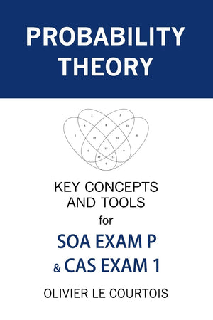 Probability Theory: Key Concepts and Tools for SOA Exam P & CAS Exam 1,New