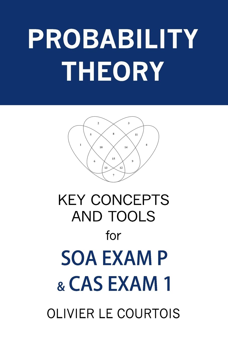 Probability Theory: Key Concepts and Tools for SOA Exam P & CAS Exam 1,New