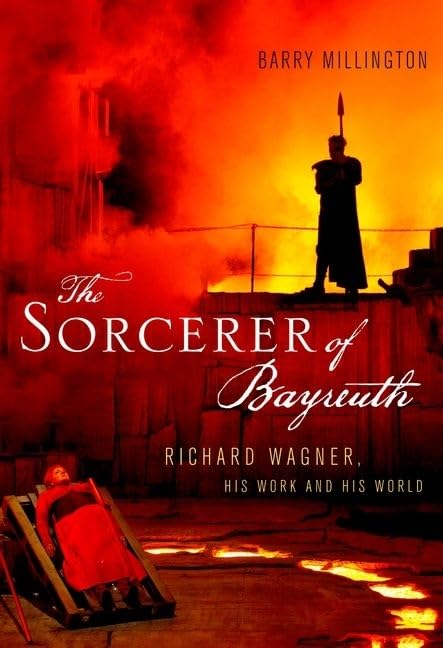 The Sorcerer Of Bayreuth: Richard Wagner, His Work And His World,Used