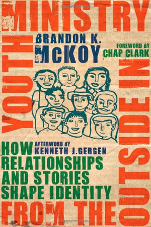 Youth Ministry from the Outside In: How Relationships and Stories Shape Identity,Used