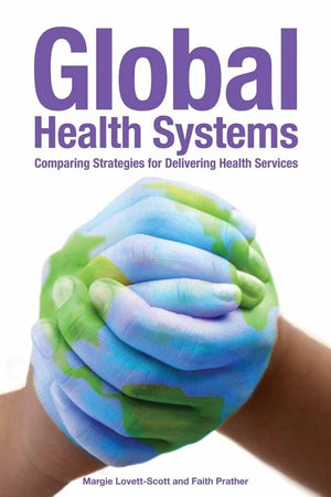 Global Health Systems: Comparing Strategies for Delivering Health Systems,Used