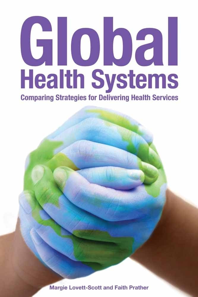 Global Health Systems: Comparing Strategies for Delivering Health Systems,Used